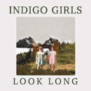 Indigo Girls - Look Long (2020) Indigo Girls - Look Long (2020)