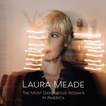 Laura Meade - The Most Dangerous Woman in America (2021)