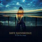 Dave Bainbridge - To the Far Away (2021)
