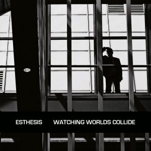 Esthesis - Watching Worlds Collide (2022) Esthesis - Watching Worlds Collide (2022)
