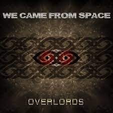 We Came From Space - Overlords (2023) We Came From Space - Overlords (2023)