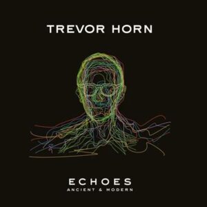 Trevor Horn - Echoes- Ancient & Modern (2023) Trevor Horn - Echoes- Ancient & Modern (2023)