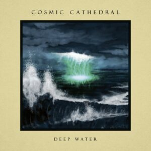 Cosmic Cathedral - Deep Water (2025)