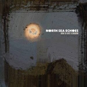 North Sea Echoes - How to Cast a Shadow (2026)